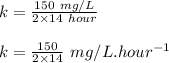 k=\frac{150\ mg/L}{2\times 14\ hour}\\\\k=\frac{150}{2\times 14}\ mg/L.hour^{-1}