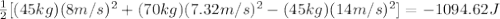 \frac{1}{2}[(45kg)(8m/s)^2+(70kg)(7.32m/s)^2-(45kg)(14m/s)^2]=-1094.62J