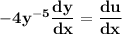\mathbf{-4y^{-5} \dfrac{dy}{dx}= \dfrac{du}{dx}}