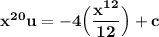 \mathbf{ x^{20} u=  -4\Big ( \dfrac{x^{12} }{12} \Big ) +c }