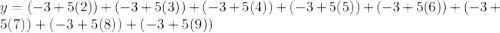 y=(-3+5(2))+(-3+5(3))+(-3+5(4))+(-3+5(5))+(-3+5(6))+(-3+5(7))+(-3+5(8))+(-3+5(9))