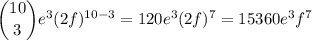 \dbinom{10}3e^3(2f)^{10-3}=120e^3(2f)^7=15360e^3f^7