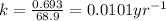 k=\frac{0.693}{68.9}=0.0101yr^{-1}