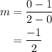 \begin{aligned}m&=\frac{{0 - 1}}{{2 - 0}}\\&= \frac{{ - 1}}{2}\\\end{aligned}