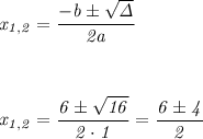 \it x_{1,2} = \dfrac{-b \pm \sqrt{\Delta}}{2a}&#10;\\\;\\ \\\;\\&#10;x_{1,2} = \dfrac{6\pm\sqrt{16}}{2\cdot1} = \dfrac{6\pm4}{2}