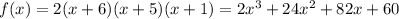 f(x) = 2(x+6)(x+5)(x+1)=2x^3+24x^2+82x+60