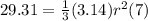 29.31=\frac{1}{3}(3.14)r^2(7)