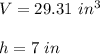 V=29.31\ in^3\\\\h=7\ in