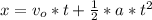 x=v_{o}*t+\frac{1}{2}*a*t^{2}