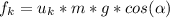 f_{k}=u_{k}*m*g*cos(\alpha)