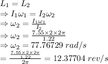 L_1=L_2\\\Rightarrow I_1\omega_1=I_2\omega_2\\\Rightarrow \omega_2=\frac{I_1\omega_1}{I_2}\\\Rightarrow \omega_2=\frac{7.55\times 2\times 2\pi}{1.22}\\\Rightarrow \omega_2=77.76729\ rad/s\\ =\frac{\frac{7.55\times 2\times 2\pi}{1.22}}{2\pi}=12.37704\ rev/s