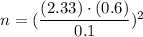 n=(\dfrac{(2.33)\cdot(0.6)}{0.1})^2