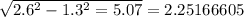 \sqrt {2.6^{2}-1.3^{2}=5.07}=2.25166605&#10;
