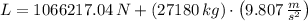 L = 1066217.04\,N + (27180\,kg)\cdot \left(9.807\,\frac{m}{s^{2}} \right)