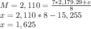 M= 2,110=\frac{7*2,179.29+x}{8} \\x=2,110*8 - 15,255\\x=1,625