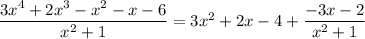 \dfrac{3x^4+2x^3-x^2-x-6}{x^2+1}=3x^2+2x-4+\dfrac{-3x-2}{x^2+1}