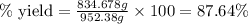 \%\text{ yield}=\frac{834.678 g}{952.38 g}\times 100=87.64\%