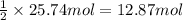 \frac{1}{2}\times 25.74 mol=12.87 mol