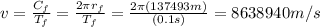 v=\frac{C_f}{T_f}=\frac{2\pi r_f}{T_f}=\frac{2\pi (137493m)}{(0.1s)}=8638940m/s