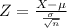 Z = \frac{X -\mu}{\frac{\sigma}{\sqrt{n}}}