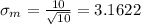 \sigma_m =\frac{10}{\sqrt{10}} = 3.1622