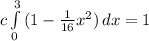 c\int\limits^3_0 {(1-\frac{1}{16}x^{2})} \, dx=1