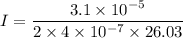 I=\dfrac{3.1\times 10^{-5}}{{2\times 4\times 10^{-7} }\times 26.03}