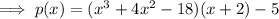 \implies p(x)=(x^3+4x^2-18)(x+2)-5