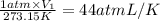 \frac{1 atm \times V_1}{273.15 K}=44 atm L/K