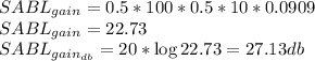 SABL_{gain}=0.5*100*0.5*10*0.0909\\SABL_{gain}=22.73\\SABL_{gain_{db}}=20*\log{22.73}=27.13db