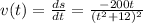 v(t)=\frac{ds}{dt}= \frac{-200t}{(t^{2}+12)^{2}}