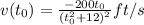 v(t_{0})=\frac{-200t_{0} }{(t_{0}^{2}+12)^{2}} ft/s