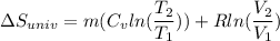 \Delta S_{univ} =m(C_v ln (\dfrac{T_2}{T_1}))+ R ln (\dfrac{V_2}{V_1})