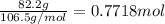 \frac{82.2 g}{106.5 g/mol}=0.7718 mol