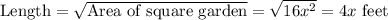 \text{Length} = \sqrt{\text{Area of square garden}} = \sqrt{16x^2} = 4x \text{ feet}