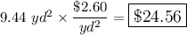 9.44\ yd^2 \times \dfrac{\$2.60}{yd^2}=\large\boxed{\$24.56}