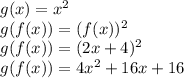 g(x) = x^2 \\ &#10;g(f(x)) = (f(x))^2 \\ &#10;g(f(x)) = (2x + 4)^2 \\ &#10;g(f(x)) = 4x^2 + 16x + 16