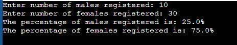 Write a program that asks the user for the number of males and the number of females registered in a