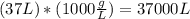 (37 L)*(1000 \frac{g}{L})=37000L