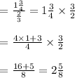 \begin{array}{l}{=\frac{1 \frac{3}{4}}{\frac{2}{3}}=1 \frac{3}{4} \times \frac{3}{2}} \\\\ {=\frac{4 \times 1+3}{4} \times \frac{3}{2}} \\\\ {=\frac{16+5}{8}=2 \frac{5}{8}}\end{array}