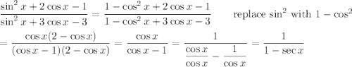 \dfrac{\sin^2{x}+2\cos{x}-1}{\sin^2{x}+3\cos{x}-3}=\dfrac{1-\cos^2{x}+2\cos{x}-1}{1-\cos^2{x}+3\cos{x}-3} \qquad\text{replace $\sin^2$ with $1-\cos^2$}\\\\=\dfrac{\cos{x}(2-\cos{x})}{(\cos{x}-1)(2-\cos{x})}=\dfrac{\cos{x}}{\cos{x}-1}=\dfrac{1}{\dfrac{\cos{x}}{\cos{x}}-\dfrac{1}{\cos{x}}}=\dfrac{1}{1-\sec{x}}