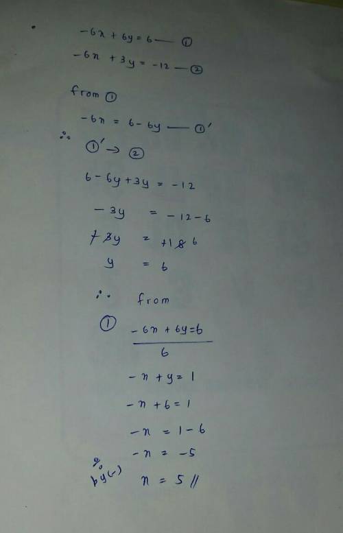 By substitution -6x + 6y = 6 -6x + 3y = -12