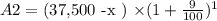 A 2 = ($37,500 -x ) \times (1 + \frac{9}{100})^{1}