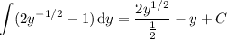\displaystyle\int(2y^{-1/2}-1)\,\mathrm dy=\dfrac{2y^{1/2}}{\frac12}-y+C