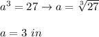 a^3=27\to a=\sqrt[3]{27}\\\\a=3\ in