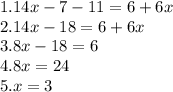 1. 14x-7-11 = 6+6x\\2. 14x-18 = 6+6x\\3. 8x-18 = 6\\4. 8x = 24\\5. x = 3