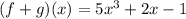 (f + g) (x) = 5x ^ 3 + 2x-1