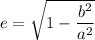 e=\sqrt{1-\dfrac{b^2}{a^2}}