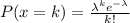 P(x=k)=\frac{\lambda^ke^{-\lambda}}{k!}