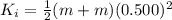 K_i = \frac{1}{2}(m + m)(0.500)^2